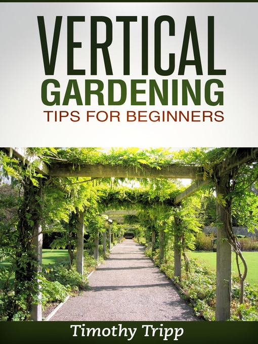 Title details for Vertical Gardening Tips For Beginners by Timothy Tripp - Available